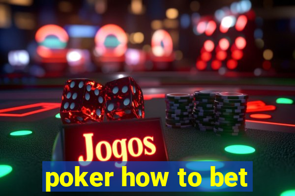 poker how to bet