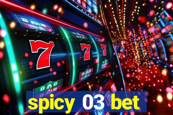 spicy 03 bet