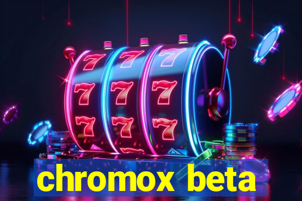 chromox beta