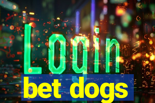 bet dogs