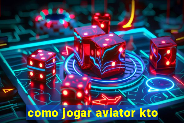 como jogar aviator kto