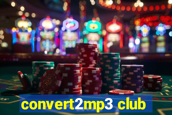 convert2mp3 club