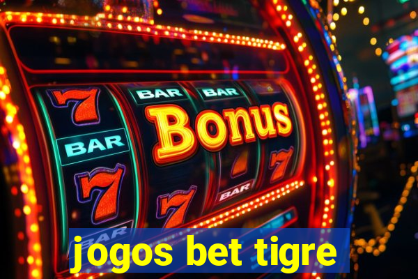 jogos bet tigre