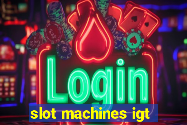 slot machines igt