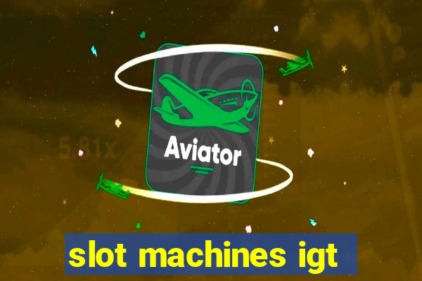 slot machines igt