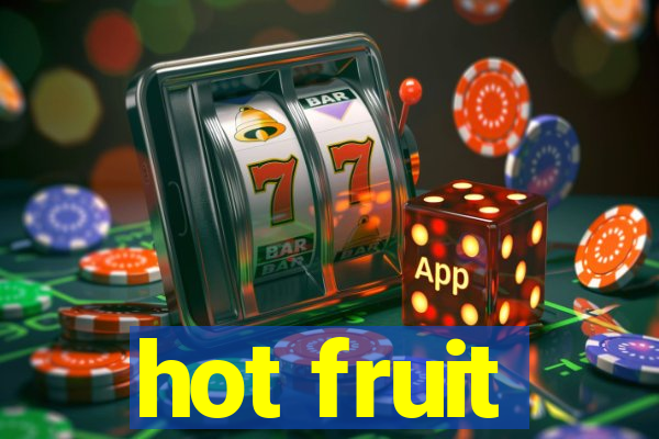 hot fruit