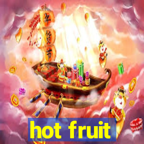 hot fruit