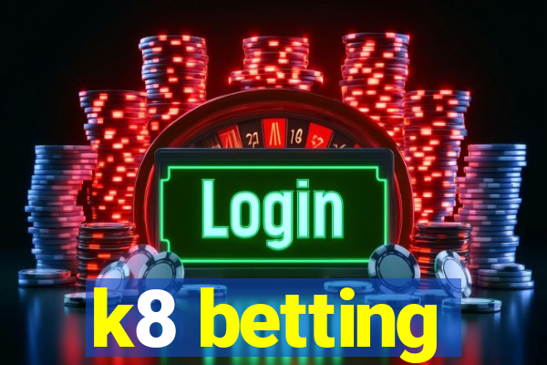 k8 betting