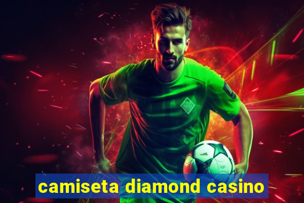 camiseta diamond casino