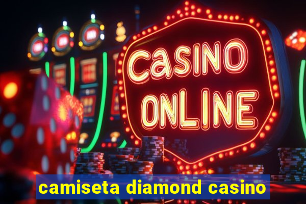 camiseta diamond casino