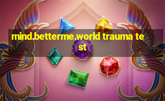 mind.betterme.world trauma test