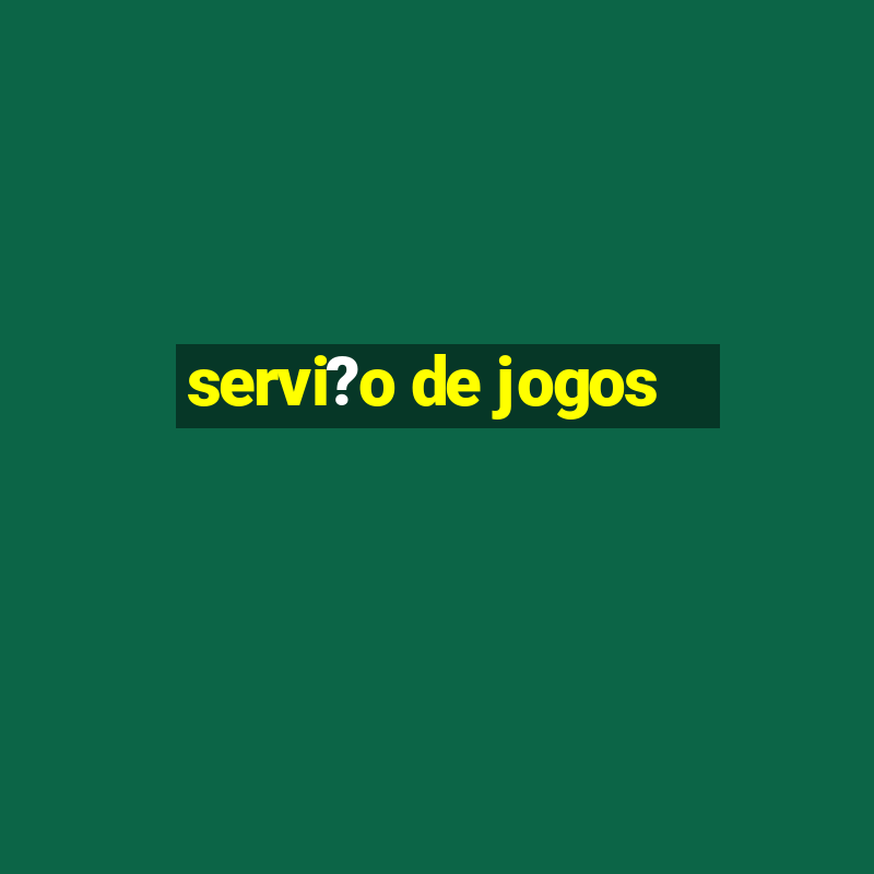 servi?o de jogos