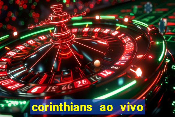 corinthians ao vivo onde assistir