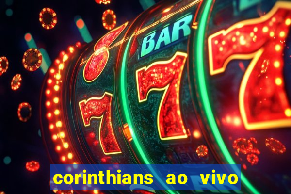 corinthians ao vivo onde assistir