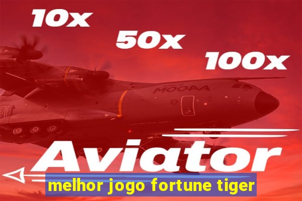 melhor jogo fortune tiger