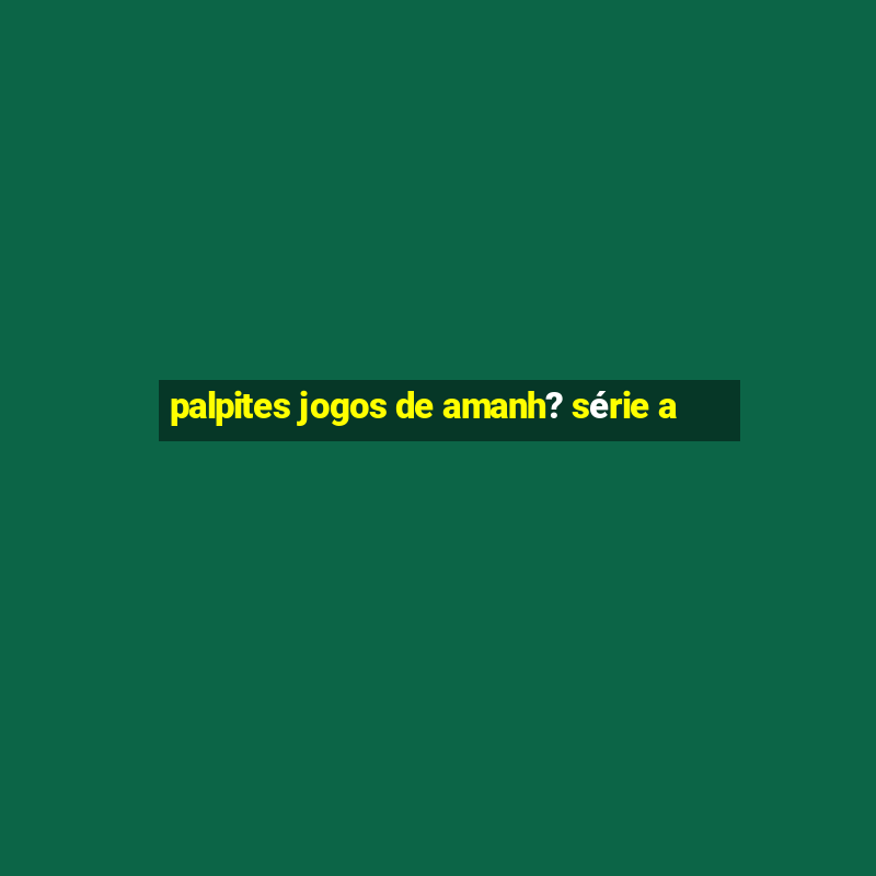 palpites jogos de amanh? série a