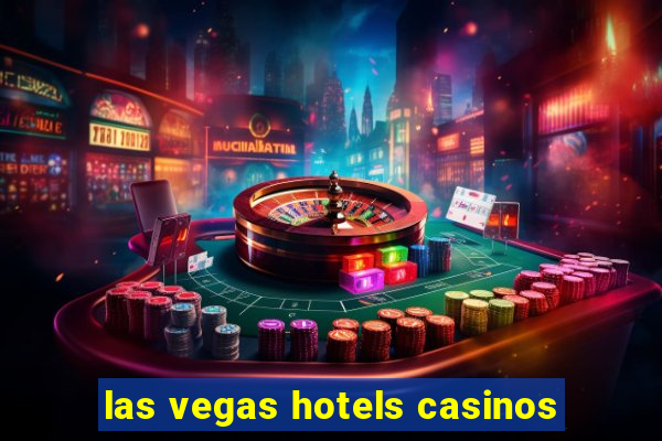 las vegas hotels casinos