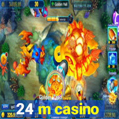 24 m casino