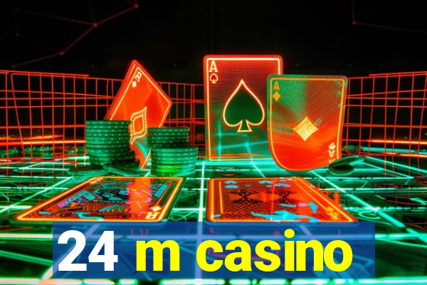 24 m casino