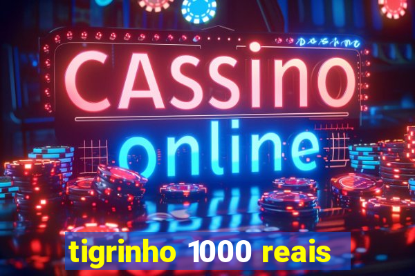 tigrinho 1000 reais