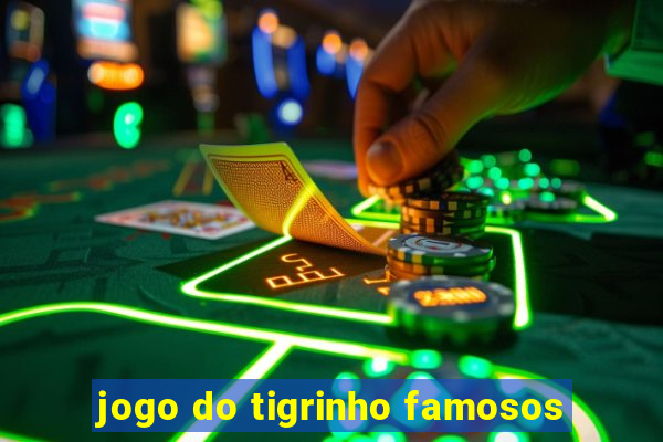 jogo do tigrinho famosos