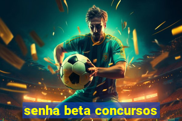 senha beta concursos