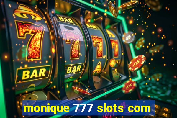 monique 777 slots com