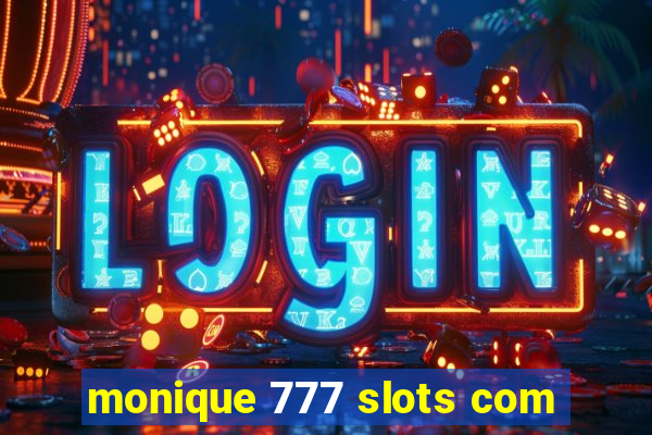 monique 777 slots com