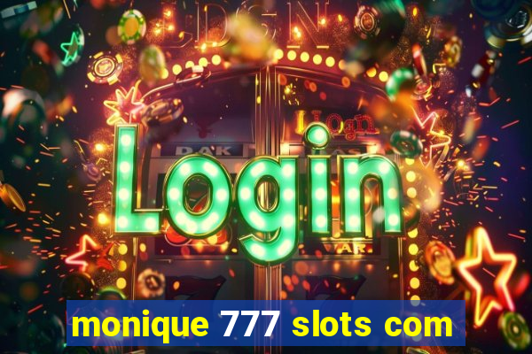 monique 777 slots com