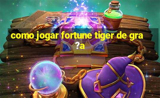 como jogar fortune tiger de gra?a