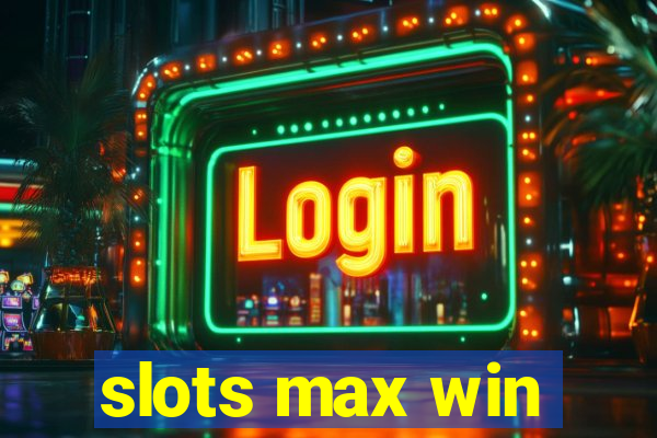 slots max win