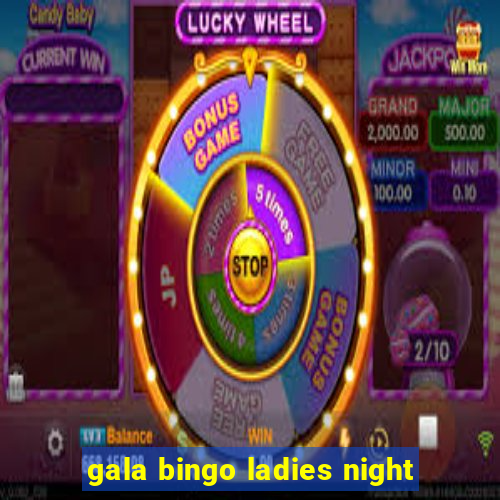 gala bingo ladies night