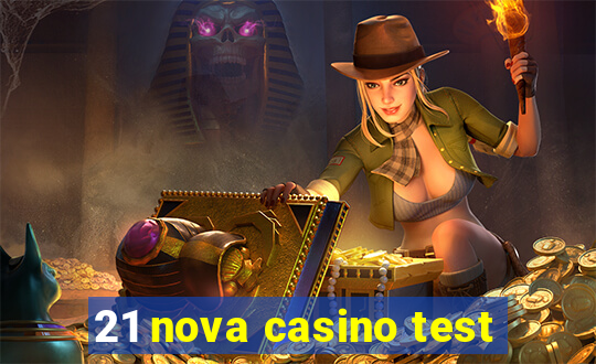 21 nova casino test