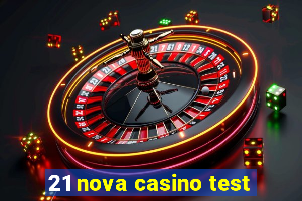 21 nova casino test