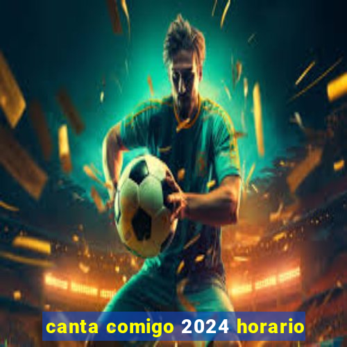 canta comigo 2024 horario