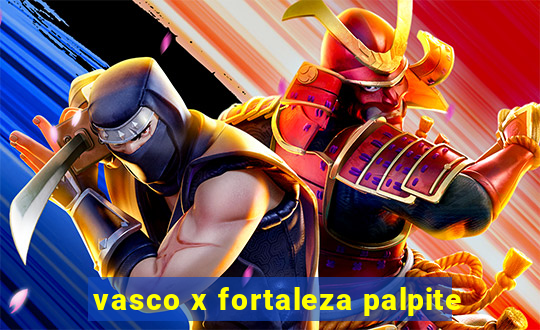 vasco x fortaleza palpite