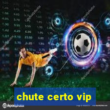 chute certo vip