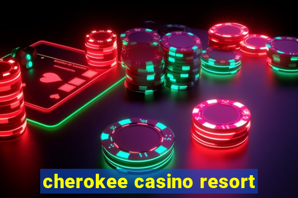 cherokee casino resort