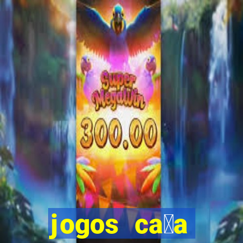 jogos ca莽a n铆queis que paga dinheiro real