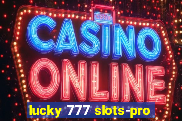 lucky 777 slots-pro