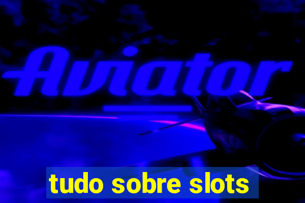 tudo sobre slots