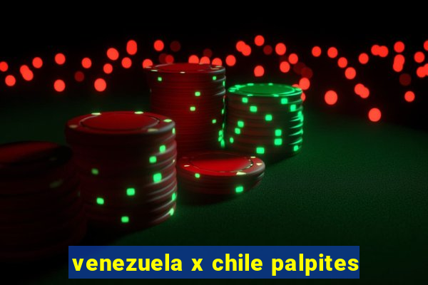 venezuela x chile palpites