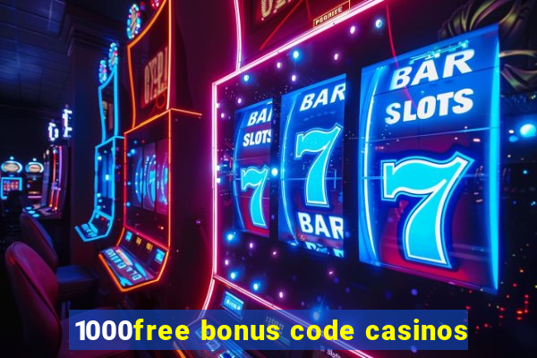 1000free bonus code casinos