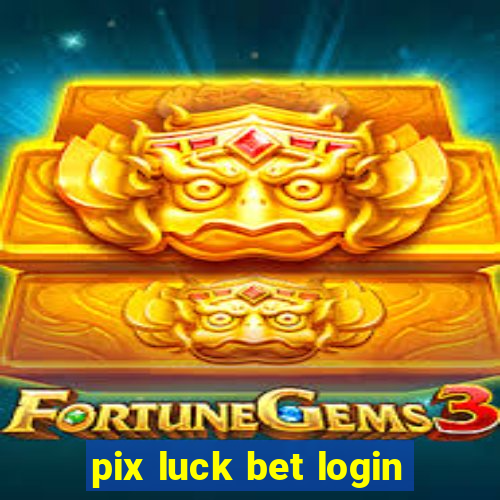 pix luck bet login