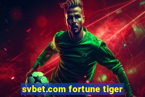 svbet.com fortune tiger