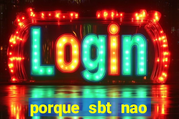 porque sbt nao pega na tv digital