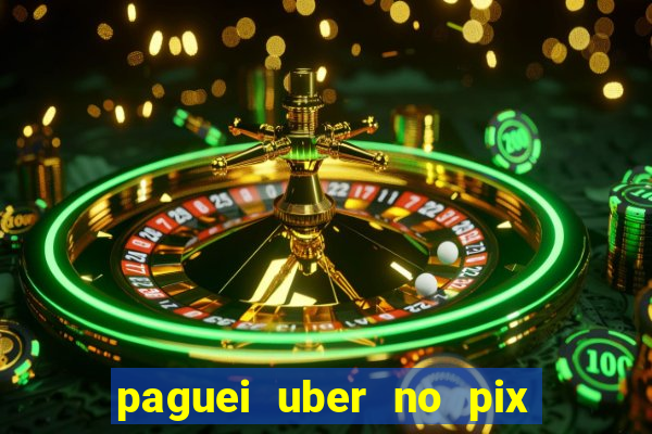 paguei uber no pix e nao achou motorista