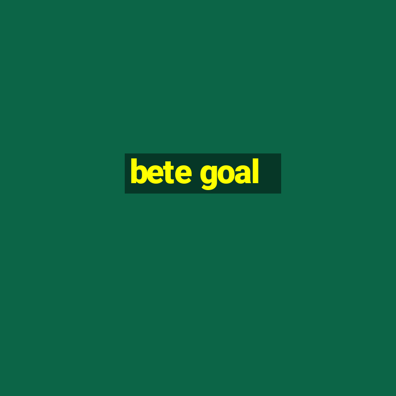 bete goal