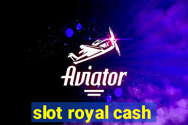 slot royal cash