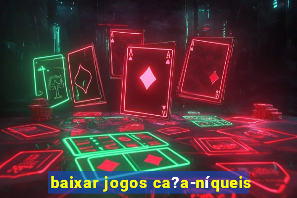 baixar jogos ca?a-níqueis